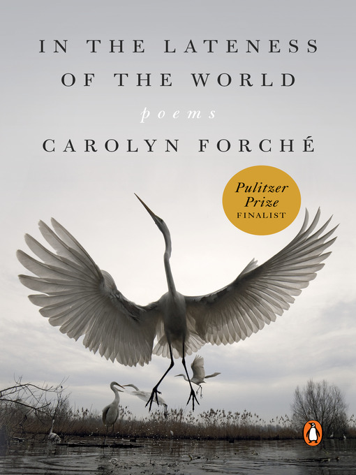 Title details for In the Lateness of the World by Carolyn Forché - Wait list